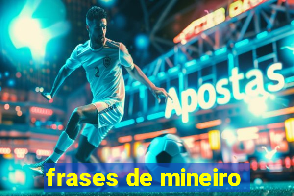 frases de mineiro